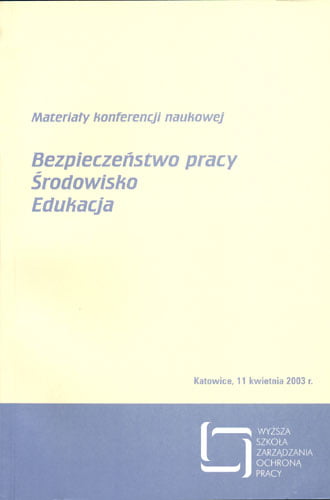 Okładka Bezpieczeństwo pracy, Środowisko, Edukacja Materiały z konferencji naukowej - 11 kwietnia 2003 r. Katowice